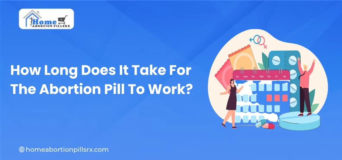 How Long Does It Take For The Abortion Pill To Work?