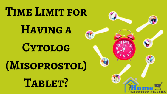What is the Time Limit for Having a Cytolog (Misoprostol) tablet?