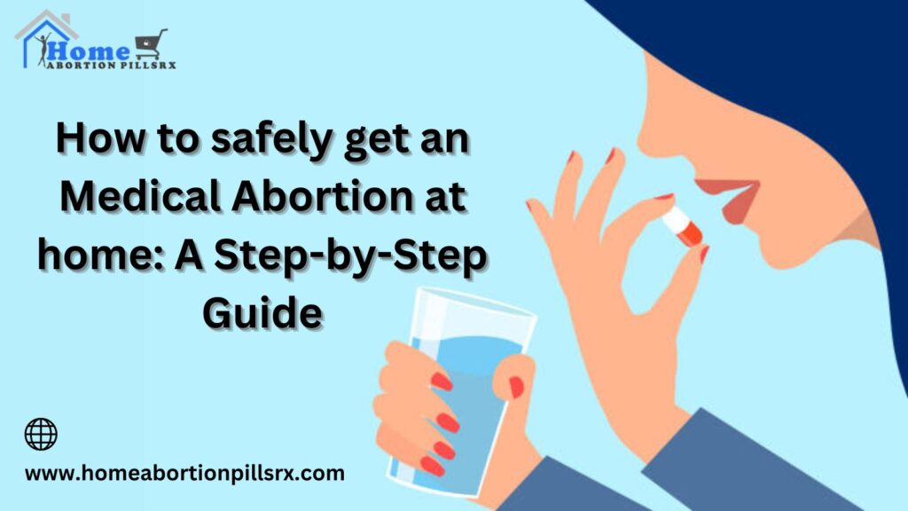 How to safely get an Medical Abortion at home: A Step-by-Step Guide