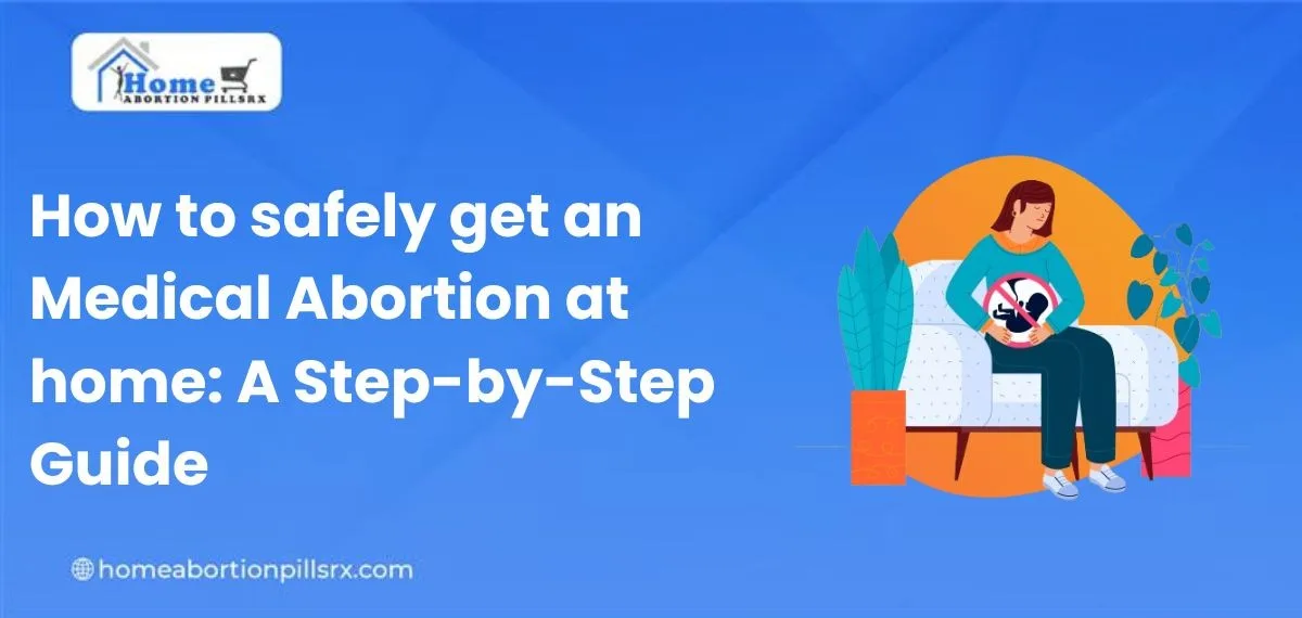 How to safely get an Medical Abortion at home A Step-by-Step Guide