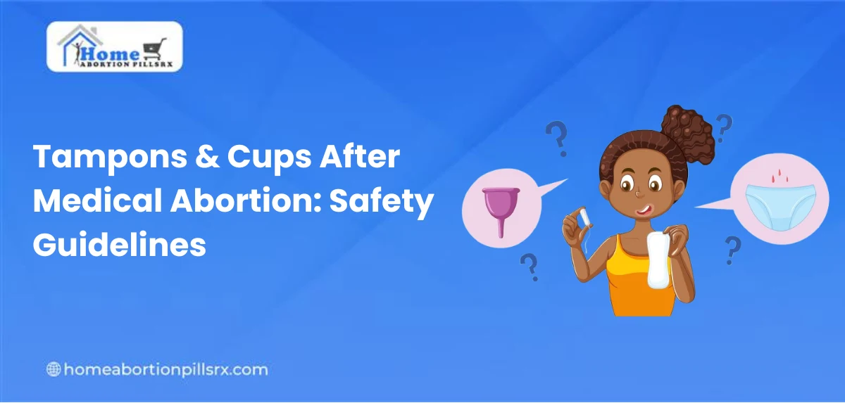 tampons or menstrual cups after medical abortion